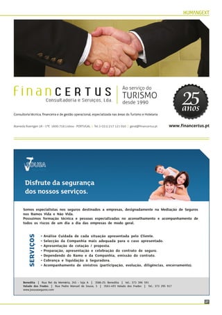 27
Benedita | Rua Rei da Memória, 134 - loja A | 2475-149 Benedita | tel.: 262 285 480
Valado dos Frades | Rua Padre Manuel de Sousa, 2 | 2450-382 Valado dos Frades | Tel.: 262 184 806
www.jsousaseguros.com
Somos especialistas nos seguros destinados a empresas, designadamente na Mediação de Seguros
nos Ramos Vida e Não Vida.
Possuímos formação técnica e pessoas especializadas no aconselhamento e acompanhamento de
todos os riscos de um dia a dia das empresas de modo geral.
• Análise Cuidada de cada situação apresentada pelo Cliente.
• Selecção da Companhia mais adequada para o caso apresentado.
• Apresentação de cotação / proposta.
• Preparação, apresentação e celebração do contrato de seguro.
• Dependendo do Ramo e da Companhia, emissão do contrato.
• Cobrança e liquidação à Seguradora.
• Acompanhamento de sinistros (participação, evolução, diligências, encerramento).
SERVIÇOS
 