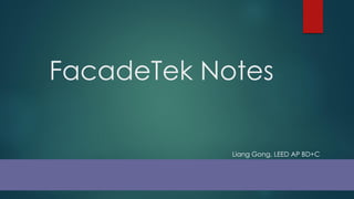 FacadeTek Notes
Liang Gong, LEED AP BD+C
Revit Estimator
Ventana DBS
5/21/2015
 