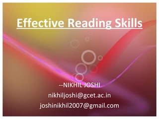 Effective Reading Skills --NIKHIL JOSHI [email_address] [email_address] 