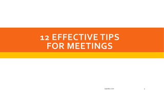 12 EFFECTIVE TIPS
FOR MEETINGS
inpeaks.com 1
 