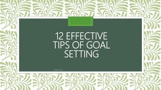 12 EFFECTIVE
TIPS OF GOAL
SETTING
inpeaks.com 1
 