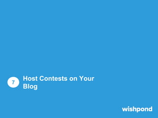 Host Contests on Your Blog
1

2

3

Use interactive content on
your blog to drive traffic to it.

Promote your blog contes...
