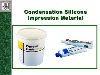 Condensation SiliconeCondensation Silicone
Impression MaterialImpression Material
 