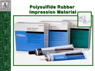 Polysulfide RubberPolysulfide Rubber
Impression MaterialImpression Material
 