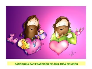 PARROQUIA SAN FRANCISCO DE ASÍS. MISA DE NIÑOS
 