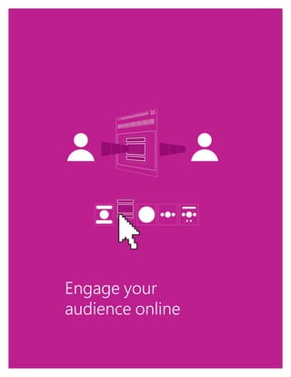 1
Engage your
audience online
 