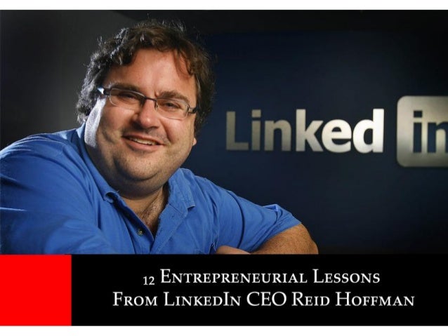 12 Entrepreneurial Lessons From Linkedin CEO Reid Hoffman