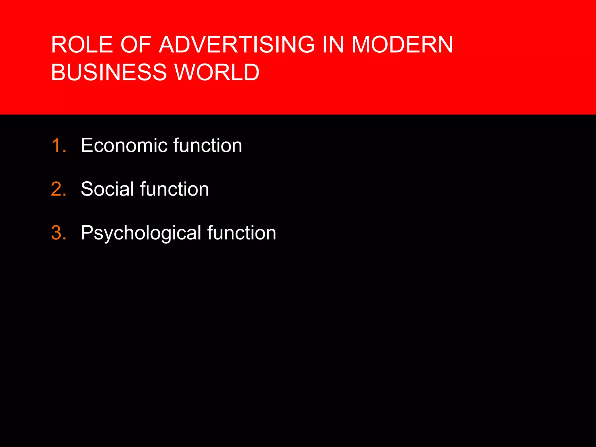 ROLE OF ADVERTISING IN MODERN BUSINESS WORLD Economic function Social function Psychological function 