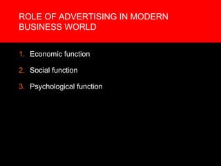 ROLE OF ADVERTISING IN MODERN BUSINESS WORLD Economic function Social function Psychological function 
