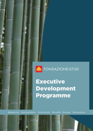 Executive
Development
Programme
#leadership #cambiamento #community #risultati #visione #innovazione
 