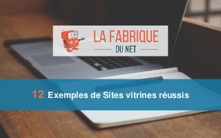 12 Exemples de Sites vitrines réussis
 