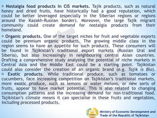 Ministry of Economic Development and
Trade of the Republic of Tajikistan
Nostalgia food products in CIS markets. Tajik pro...