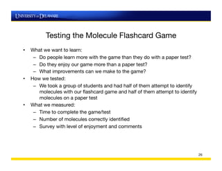 Testing the Molecule Flashcard Game
                                             
•    What we want to learn:
      –  Do ...
