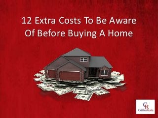 12 Extra Costs To Be Aware
 Of Before Buying A Home
 