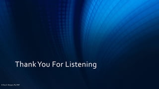ThankYou For Listening
© Roy E. Morgan, PE, PMP
 