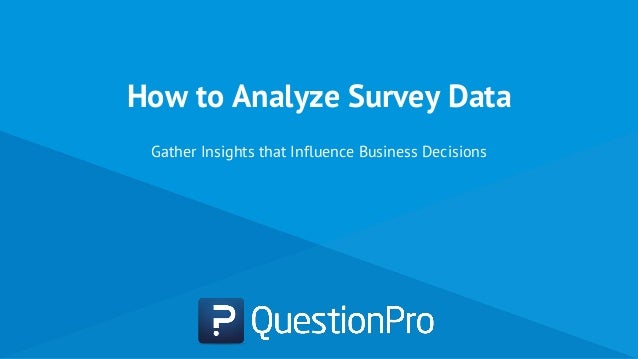 How To Analyze Survey Data Questionpro - how to analyze survey data gather insights that influence business decisions