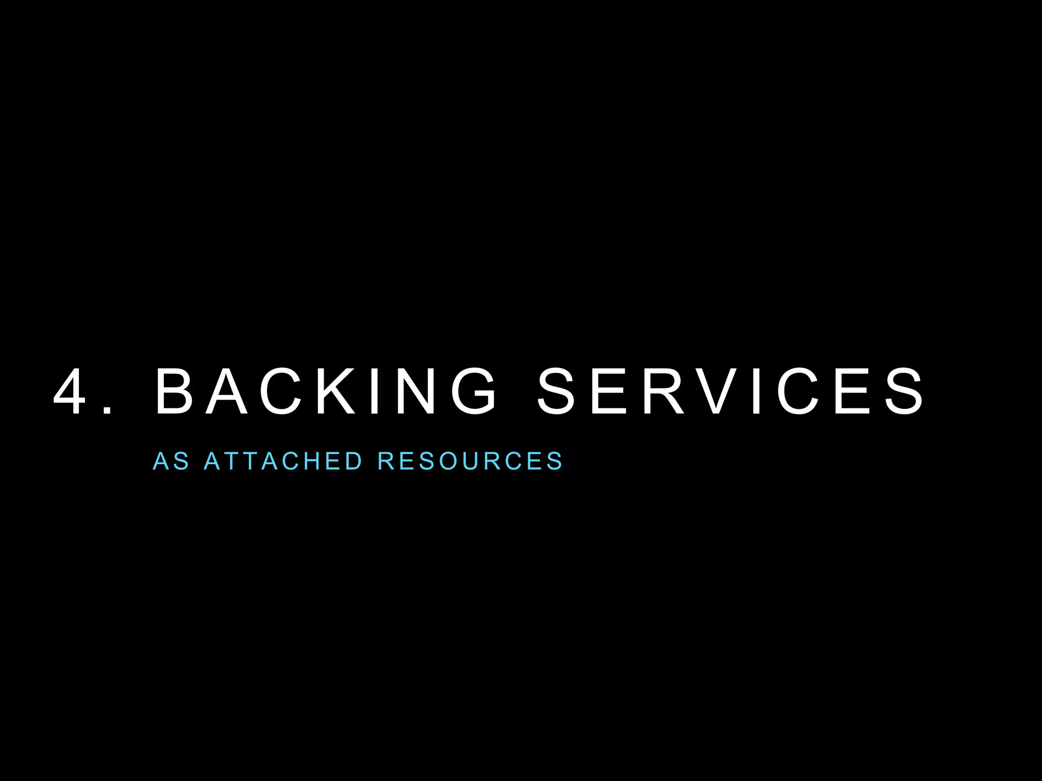 4 . B A C K I N G S E R V I C E S
A S A T TA C H E D R E S O U R C E S
 