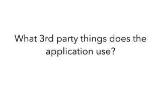 What 3rd party things does the
application use?
 