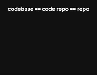 codebase == code repo == repo
 