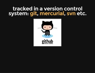 tracked in a version control
system:  ,  ,   etc.git mercurial svn
 