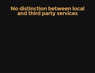 No distinction between local
and third party services
 