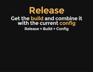 Release
Get the build and combine it
with the current config
Release = Build + Config
 