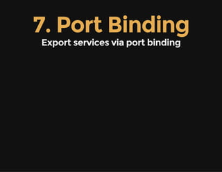 7. Port Binding
Export services via port binding
 