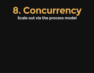 8. Concurrency
Scale out via the process model
 