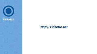 DETAILS
http://12factor.net
⦿
 