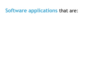 Software applications that are:
 