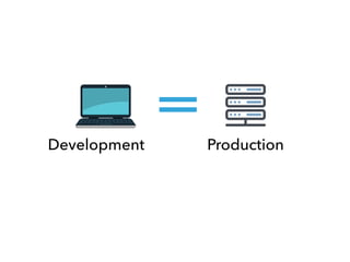 Development Production
 