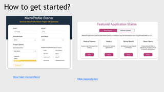 How to get started?
https://start.microprofile.io/
https://appsody.dev/
 