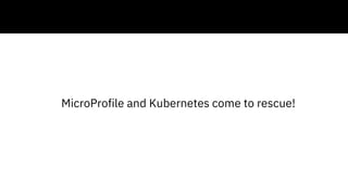 MicroProfile and Kubernetes come to rescue!
 