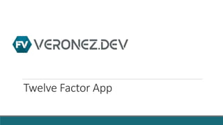 Twelve Factor App
 