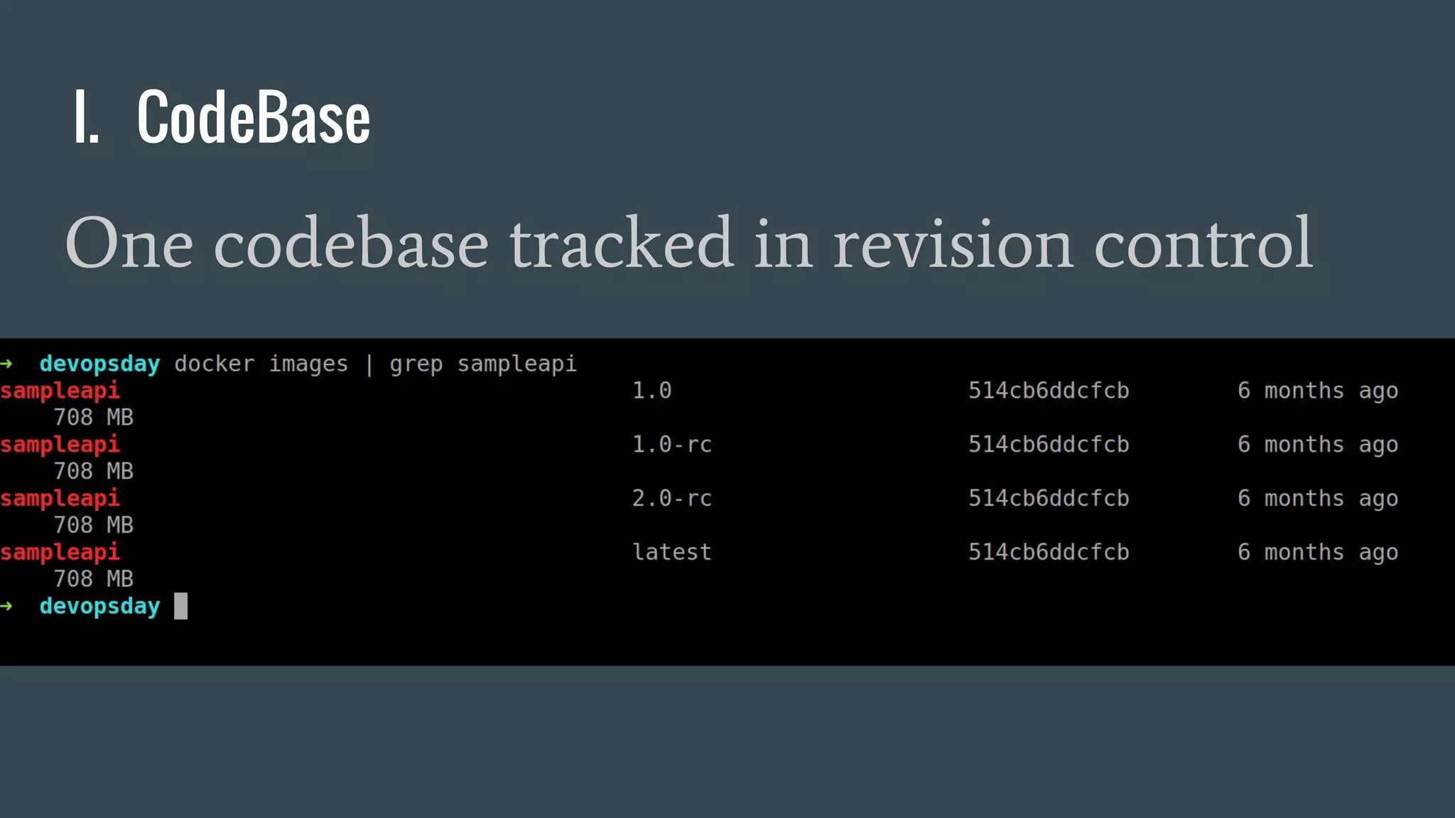 I. CodeBase
One codebase tracked in revision control
 