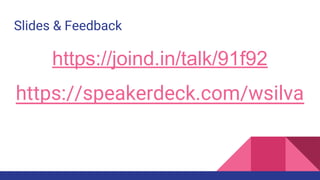 https://joind.in/talk/91f92
https://speakerdeck.com/wsilva
Slides & Feedback
 