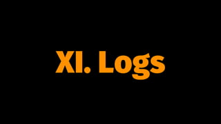 XI. Logs
 