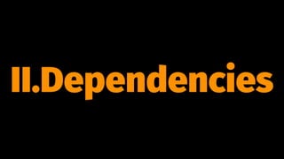 II.Dependencies
 