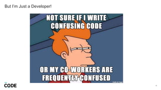 But I’m Just a Developer!
17
 