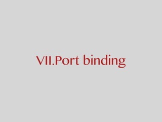 VII.Port binding
 