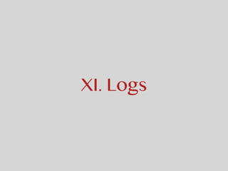 XI. Logs
 