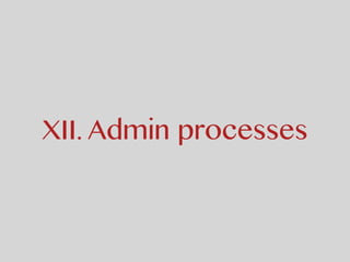 XII. Admin processes
 