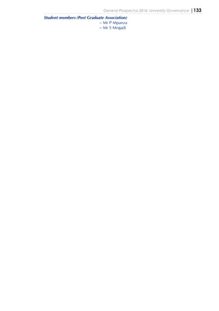 General Prospectus 2016: University Governance |133
Student members (Post Graduate Association)
– Mr P Mpanza
– Mr S Mngadi
 