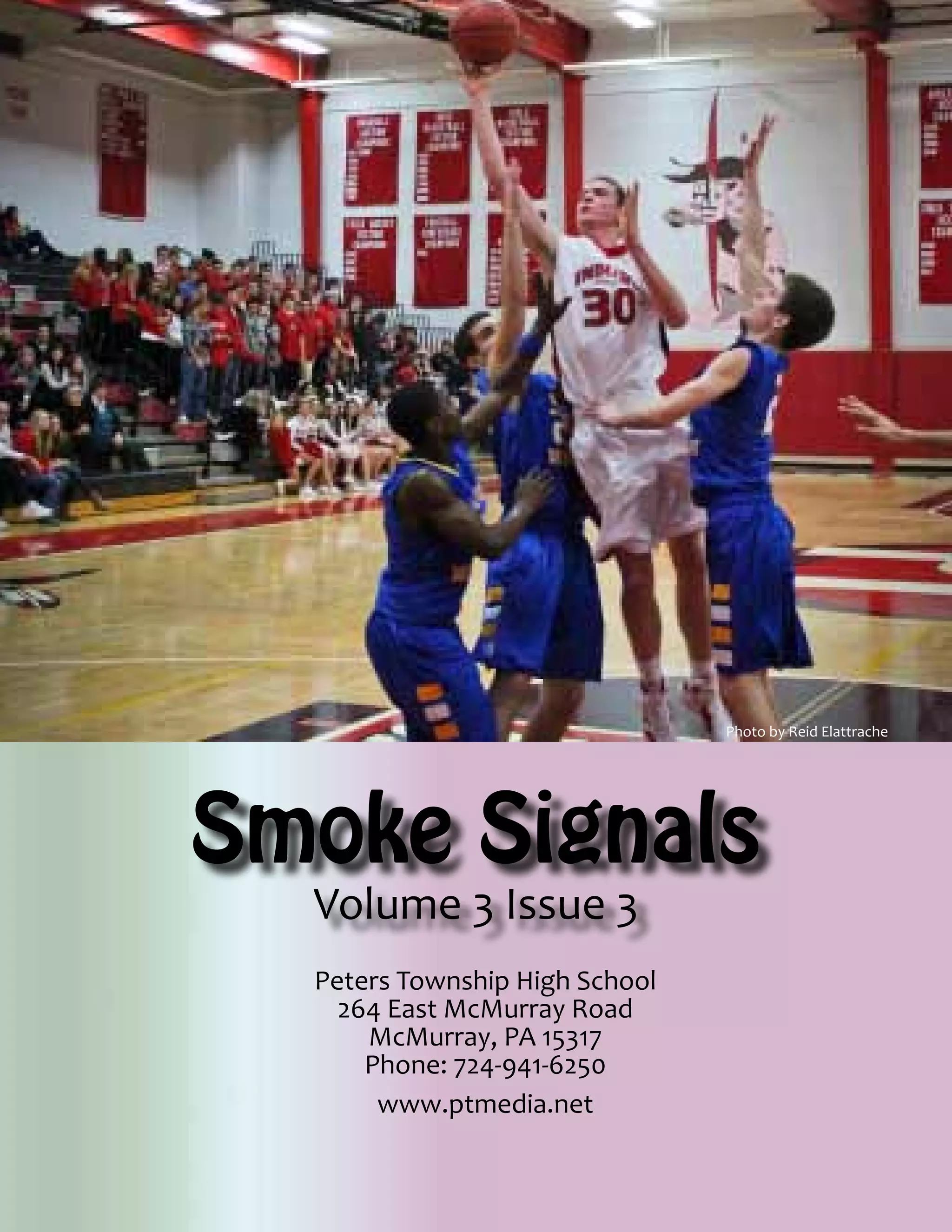 Photo by Reid Elattrache

Smoke Signals
Volume 3 Issue 3

Peters Township High School
264 East McMurray Road
McMurray, PA 15317
Phone: 724-941-6250
www.ptmedia.net

 