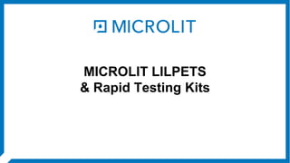 MICROLIT LILPETS
& Rapid Testing Kits
 