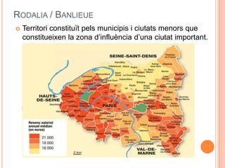 RODALIA / BANLIEUE


Territori constituït pels municipis i ciutats menors que
constitueixen la zona d’influència d’una ciutat important.

 