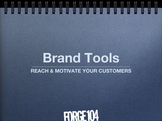Brand Tools
REACH & MOTIVATE YOUR CUSTOMERS
 