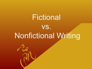 Fictional
vs.
Nonfictional Writing
 
