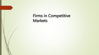 Firms in Competitive
Markets
 