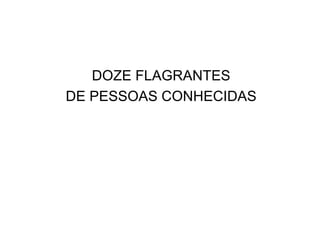 DOZE FLAGRANTES DE PESSOAS CONHECIDAS 